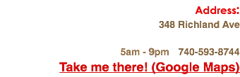 Address: 348 Richland Ave 5am - 10pm 740-593-8744
Take me there! (Google Maps)